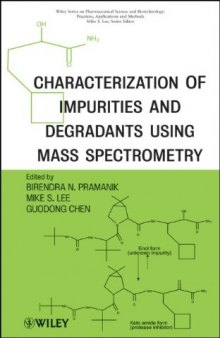 Characterization of Impurities and Degradants Using Mass Spectrometry (Wiley Series on  Pharmaceutical Science and Biotechnology: Practices,      Applications and Methods)