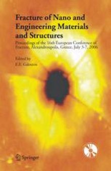 Fracture of Nano and Engineering Materials and Structures: Proceedings of the 16th European Conference of Fracture, Alexandroupolis, Greece, July 3–7, 2006