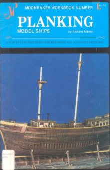 Planking Model Ships: A Step by Step Procedure for Beginning and Advanced Modelers (Moonraker Workbook 1)