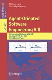 Agent-Oriented Software Engineering VIII: 8th International Workshop, AOSE 2007, Honolulu, HI, USA, May 14, 2007, Revised Selected Papers