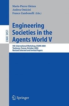 Engineering Societies in the Agents World V: 5th International Workshop, ESAW 2004, Toulouse, France, October 20-22, 2004. Revised Selected and Invited Papers