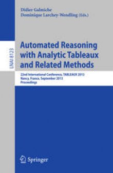 Automated Reasoning with Analytic Tableaux and Related Methods: 22nd International Conference, TABLEAUX 2013, Nancy, France, September 16-19, 2013, Proceedings