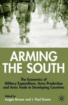 Arming the South: The Economics of Military Expenditure, Arms Production and Arms Trade in Developing Countries  