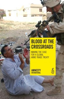 Blood at the crossroads : making the case for a global arms trade treaty