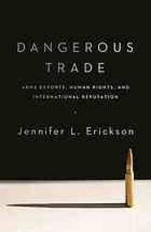 Dangerous trade : arms exports, human rights, and international reputation