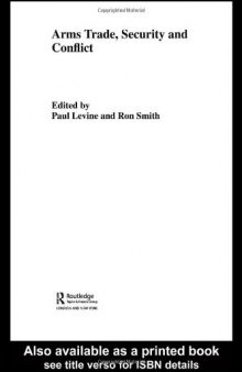 The Arms Trade: Security and Conflict (Routledge Studies in Defenseeconomics, 5)