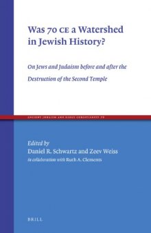 Was 70 CE a Watershed in Jewish History? On Jews and Judaism Before and After the Destruction of the Second Temple