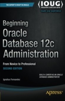 Beginning Oracle Database 12c Administration, 2nd Edition: From Novice to Professional