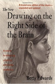 The New Drawing on the Right Side of the Brain: A Course in Enhancing Creativity and Artistic Confidence