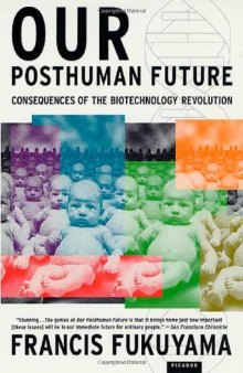 Our Posthuman Future: Consequences of the Biotechnology Revolution  