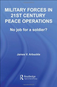Military Forces in  21st Century Peace Operations:  No Job for a Soldier (Contemporary Security Studies)