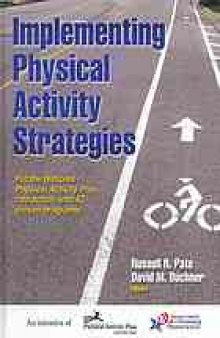 Implementing physical activity strategies : put the National Physical Activity Plan into action with 42 proven programs