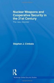 Nuclear Weapons and Cooperative Security in the 21st Century: The New Disorder (Routledge Global Security Studies)
