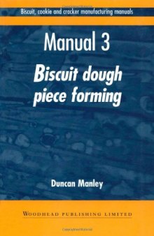 Biscuit, Cookie and Cracker Manufacturing Manuals. Manual 3: Biscuit Dough Piece Forming