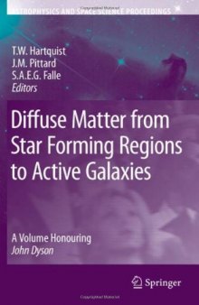 Diffuse Matter from Star Forming Regions to Active Galaxies: A Volume Honouring John Dyson (Astrophysics and Space Science Proceedings)