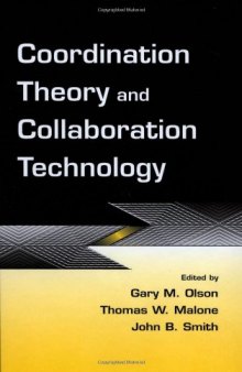 Coordination Theory and Collaboration Technology (Volume in the Computers, Cognition, and Work Series)
