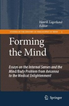 Forming the Mind: Essays on the Internal Senses and the Mind Body Problem from Avicenna to the Medical Enlightenment (Studies in the History of Philosophy of Mind)