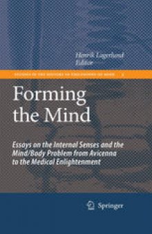 Forming The Mind: Essays on the Internal Senses and the Mind/Body Problem from Avicenna to the Medical Enlightenment