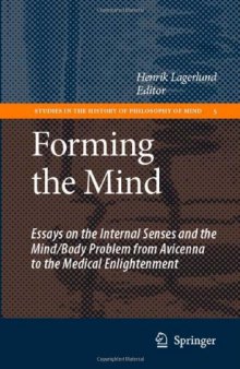 Forming the Mind: Essays on the Internal Senses and the Mind/Body Problem from Avicenna to the Medical Enlightenment