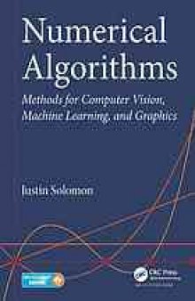 Numerical algorithms : methods for computer vision, machine learning, and graphics