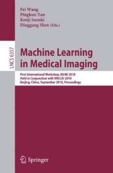 Machine Learning in Medical Imaging: First International Workshop, MLMI 2010, Held in Conjunction with MICCAI 2010, Beijing, China, September 20, 2010. Proceedings