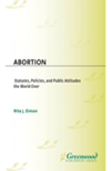 Abortion. Statutes, Policies, and Public Attitudes the World Over