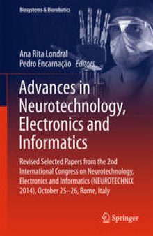 Advances in Neurotechnology, Electronics and Informatics: Revised Selected Papers from the 2nd International Congress on Neurotechnology, Electronics and Informatics (NEUROTECHNIX 2014), October 25-26, Rome, Italy