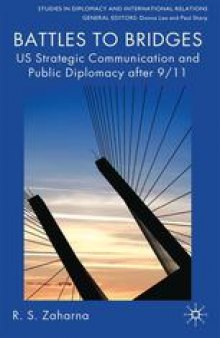 Battles to Bridges: U.S. Strategic Communication and Public Diplomacy after 9/11