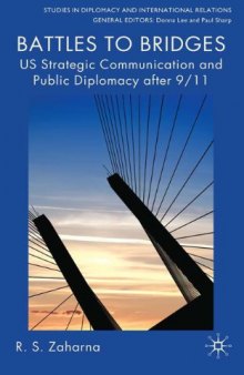 Battles to Bridges: US Strategic Communication and Public Diplomacy after 9 11 (Studies in Diplomacy and International Relations)