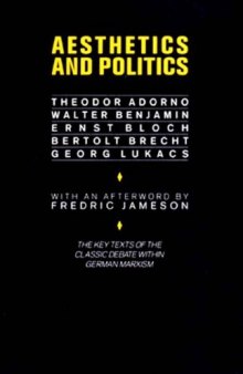 Aesthetics and Politics: Debates Between Bloch, Lukacs, Brecht, Benjamin, Adorno  