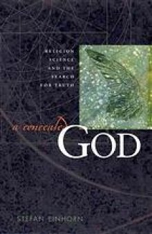 A concealed God : religion, science, and the search for truth