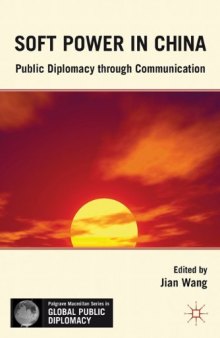 Soft Power in China: Public Diplomacy through Communication (Palgrave MacMillan Series in Global Public Diplomacy)  