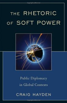 The Rhetoric of Soft Power: Public Diplomacy in Global Contexts