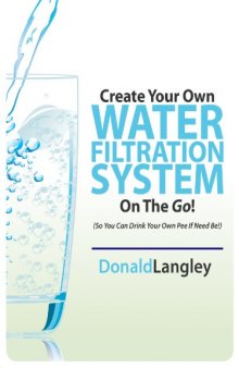 Create Your Own Water Filtration System On The Go!