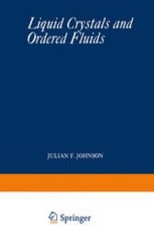 Liquid Crystals and Ordered Fluids: Proceedings of an American Chemical Society Symposium on Ordered Fluids and Liquid Crystals, held in New York City, September 10–12, 1969