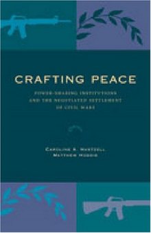 Crafting Peace: Power-Sharing Institutions and the Negotiated Settlement of Civil Wars