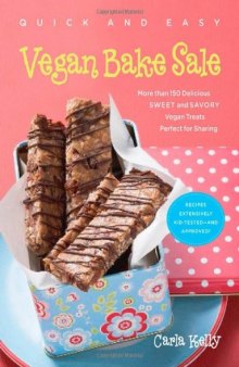 Quick & Easy Vegan Bake Sale: More than 150 Delicious Sweet and Savory Vegan Treats Perfect for Sharing