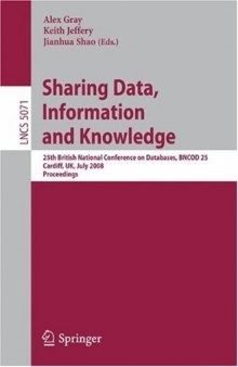 Sharing Data, Information and Knowledge: 25th British National Conference on Databases, BNCOD 25, Cardiff, UK, July 7-10, 2008. Proceedings