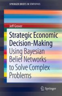 Strategic Economic Decision-Making: Using Bayesian Belief Networks to Solve Complex Problems