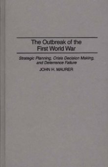 The Outbreak of the First World War: Strategic Planning, Crisis Decision Making, and Deterrence Failure