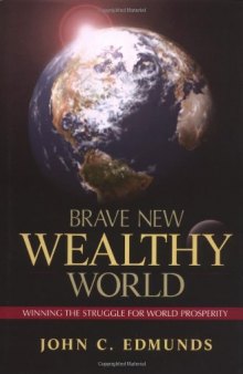 Brave New Wealthy World: Winning the Struggle for Global Prosperity (Financial Times (Prentice Hall))