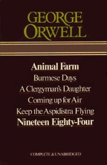 George Orwell: Animal Farm, Burmese Days, A Clergyman's Daughter, Coming Up for Air, Keep the Aspidistra Flying, Nineteen Eighty-Four: Complete & Unabridged