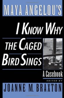 Maya Angelou's I Know Why the Caged Bird Sings: A Casebook (Casebooks in Contemporary Fiction)