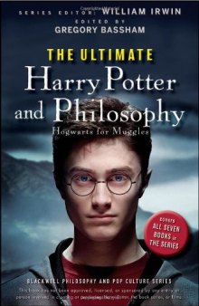 The Ultimate Harry Potter and Philosophy: Hogwarts for Muggles (The Blackwell Philosophy and Pop Culture Series)
