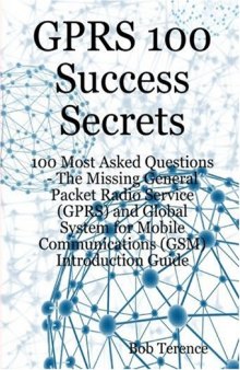 GPRS 100 Success Secrets - 100 Most Asked Questions: The Missing General Packet Radio Service