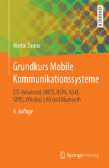 Grundkurs Mobile Kommunikationssysteme: LTE-Advanced, UMTS, HSPA, GSM, GPRS, Wireless LAN und Bluetooth