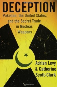 Deception: Pakistan, the United States, and the Secret Trade in Nuclear Weapons  