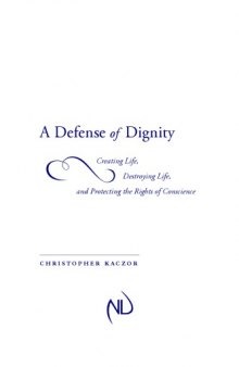 A Defence of Dignity: Creating Life, Destroying Life, and Protecting the Rights of Conscience