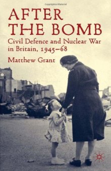 After The Bomb: Civil Defence and Nuclear War in Cold War Britain, 1945-68