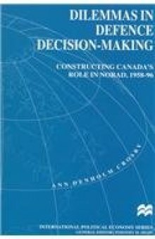 Dilemmas in Defence Decision-Making: Constructing Canada's Role in NORAD, 1958-96